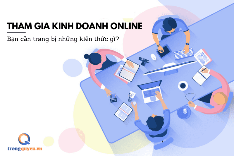 Tham gia kinh doanh online cần trang bị những kiến thức gì?
